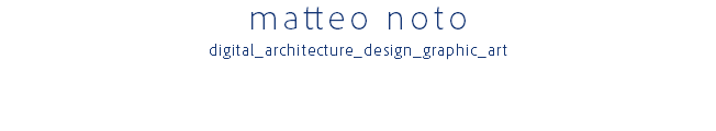 matteo noto digital_architecture_design_graphic_art